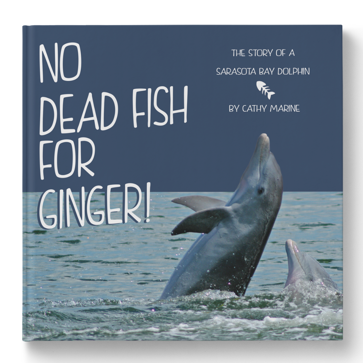 No Dead Fish for Ginger! The Story of a Sarasota Bay Dolphin